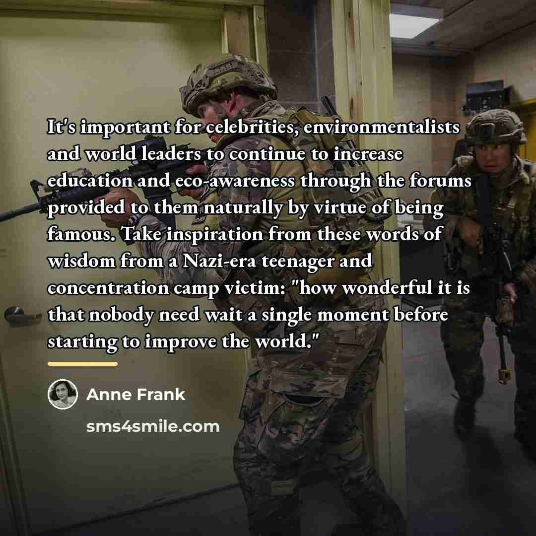 “It's important for celebrities, environmentalists and world leaders to continue…” quote by Anne Frank