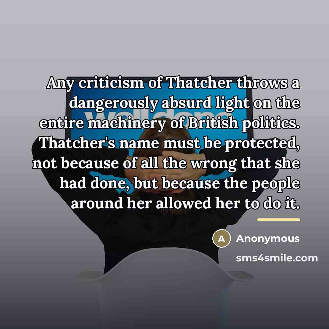 “Any criticism of Thatcher throws a dangerously absurd light on…” quote by Anonymous