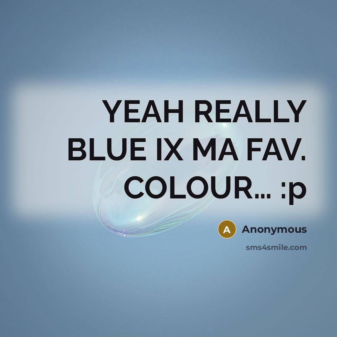 “YEAH REALLY BLUE IX MA FAV. COLOUR… :p” quote by Anonymous