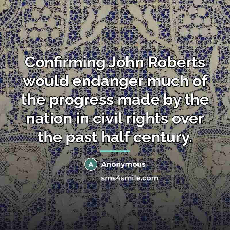 “Confirming John Roberts would endanger much of the progress made…” quote by Anonymous