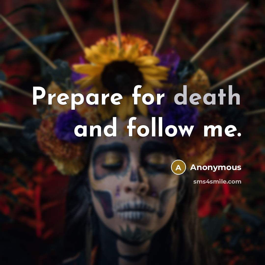 “Prepare for death and follow me.…” quote by Anonymous
