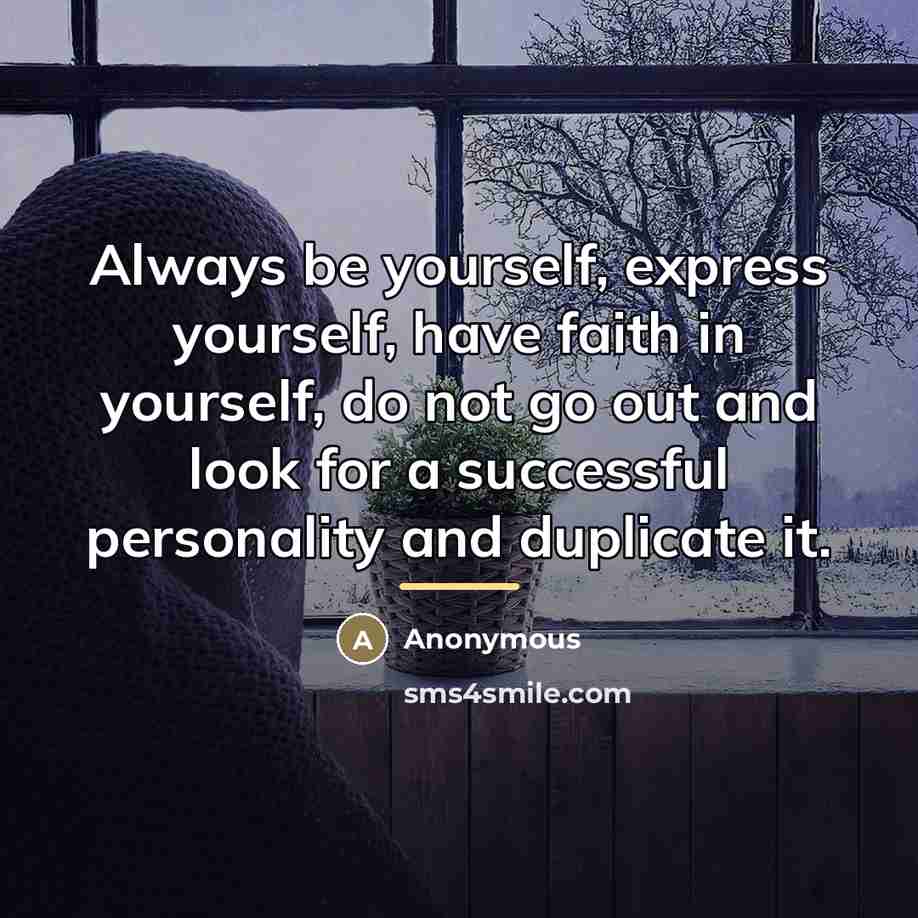 “Always be yourself, express yourself, have faith in yourself, do…” quote by Anonymous