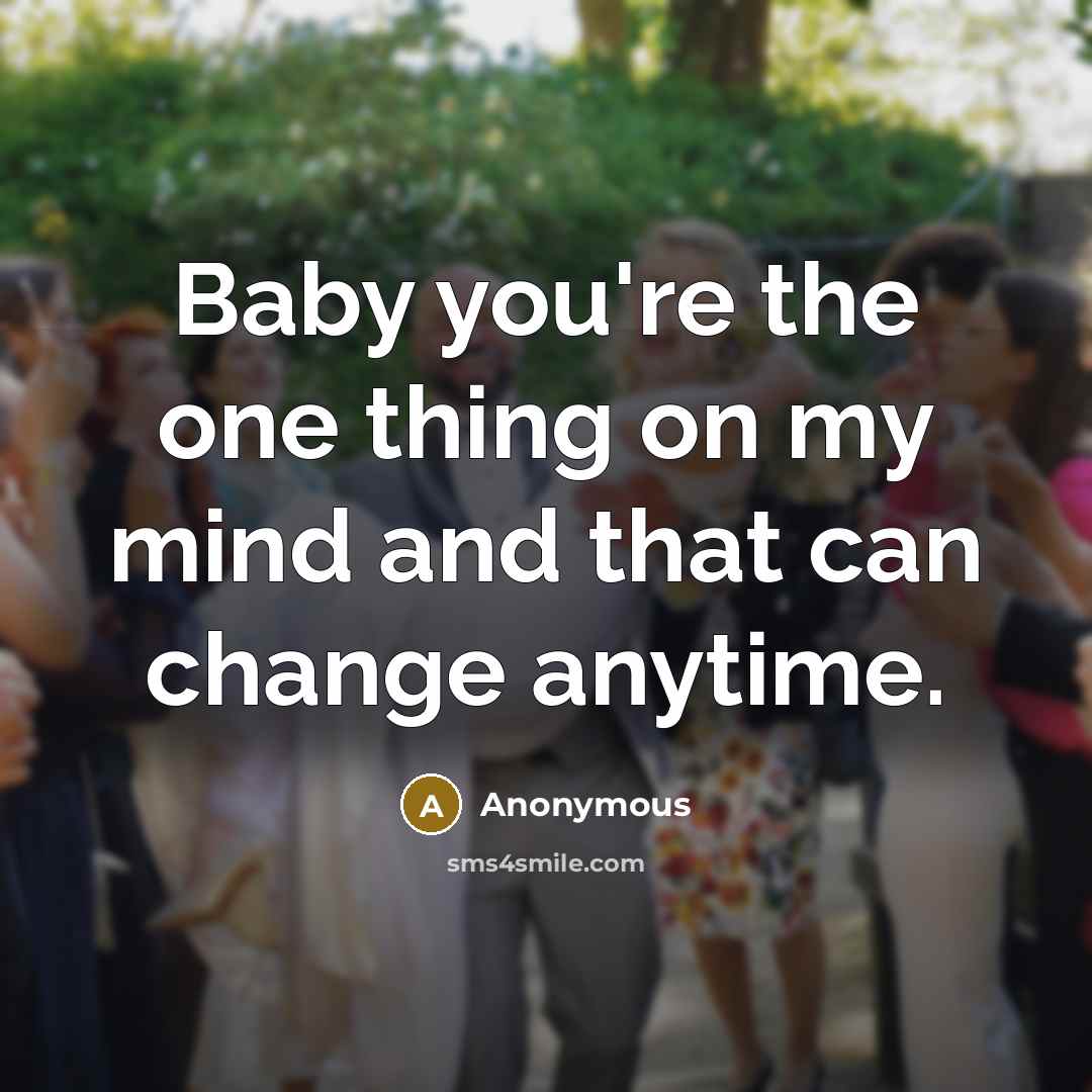 “Baby you're the one thing on my mind and that…” quote by Anonymous