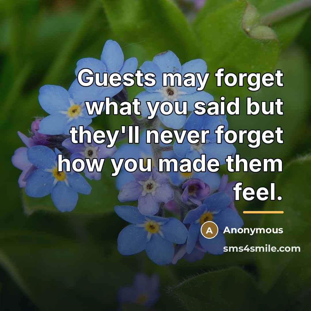 “Guests may forget what you said but they'll never forget…” quote by Anonymous