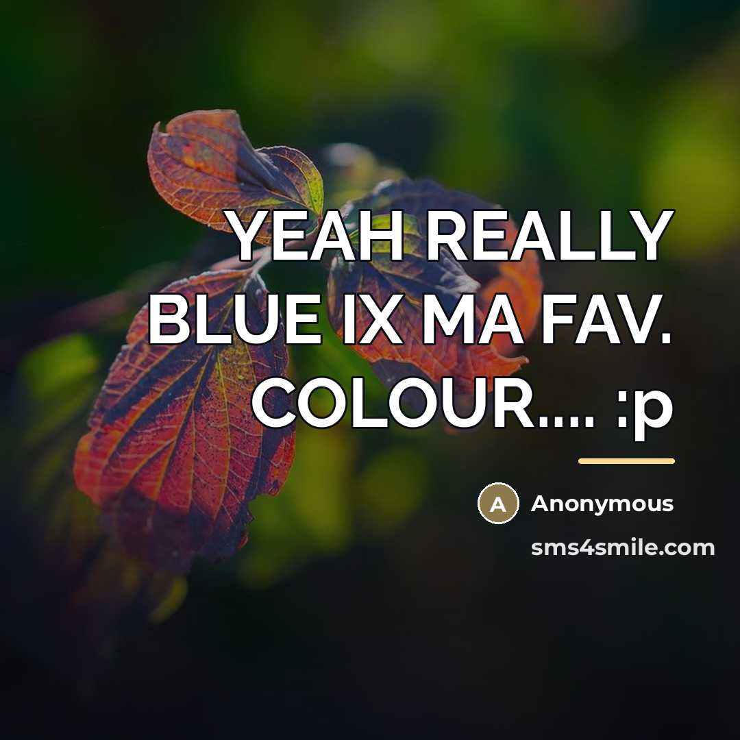“YEAH REALLY BLUE IX MA FAV. COLOUR.... :p…” quote by Anonymous
