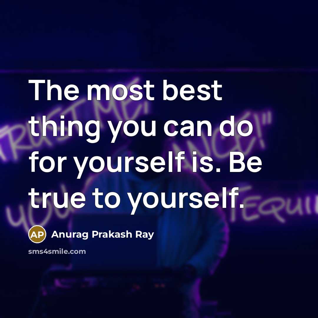 “The most best thing you can do for yourself is.…” quote by Anurag Prakash Ray
