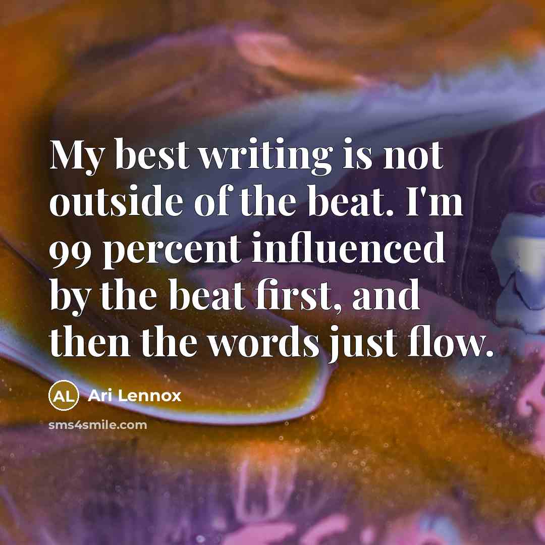 “My best writing is not outside of the beat. I'm…” quote by Ari Lennox