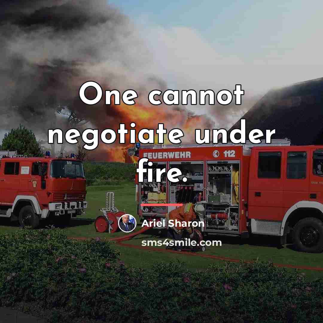 “One cannot negotiate under fire.…” quote by Ariel Sharon