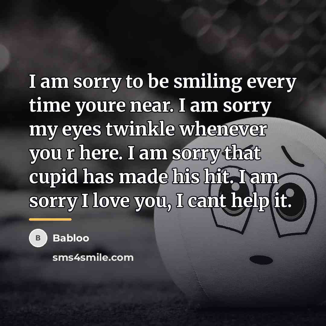 “I am sorry to be smiling every time youre near.…” quote by Babloo