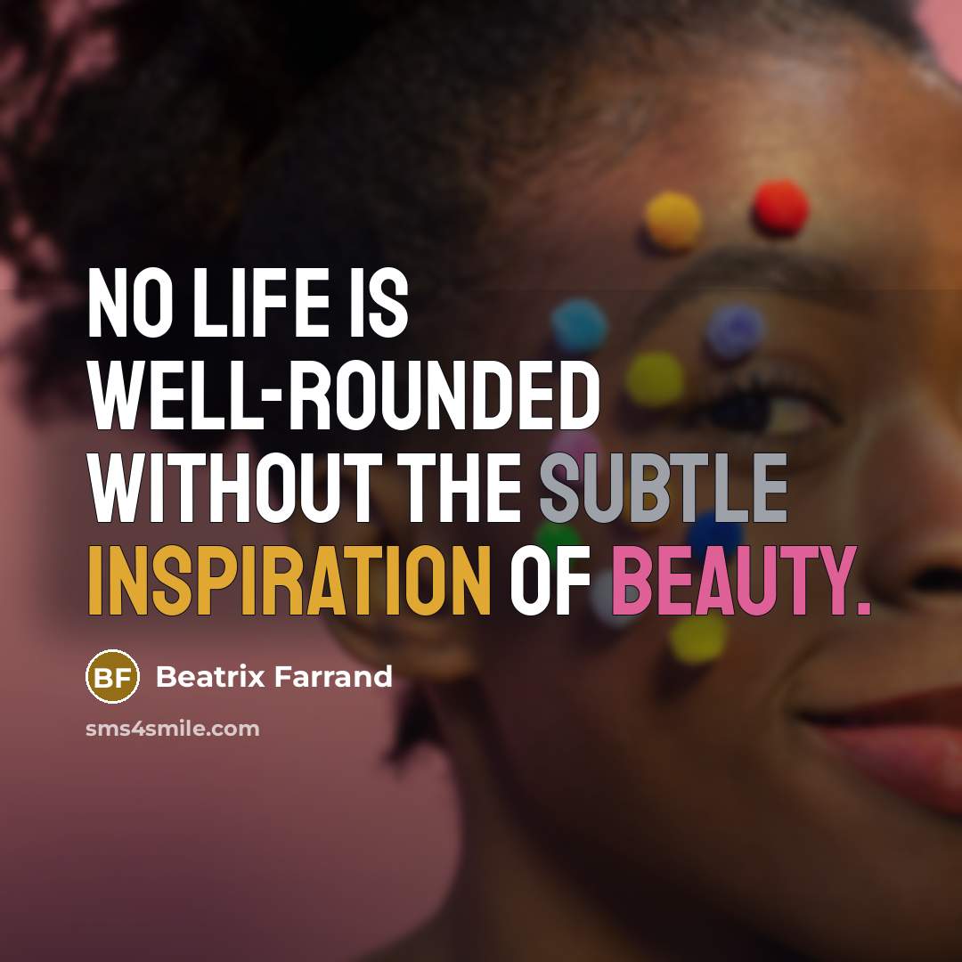 “No life is well-rounded without the subtle inspiration of beauty.…” quote by Beatrix Farrand