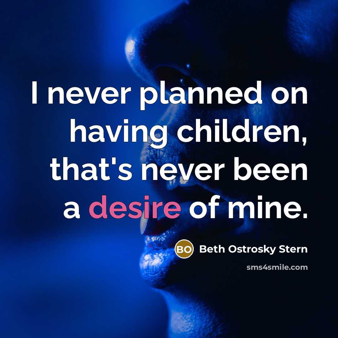 “I never planned on having children, that's never been a…” quote by Beth Ostrosky Stern