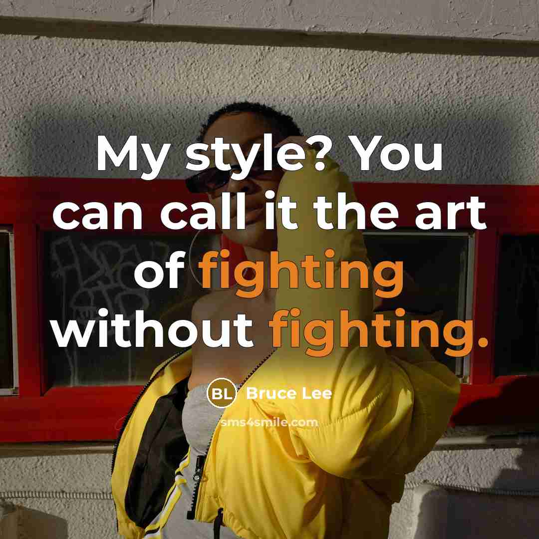 “My style? You can call it the art of fighting…” quote by Bruce Lee
