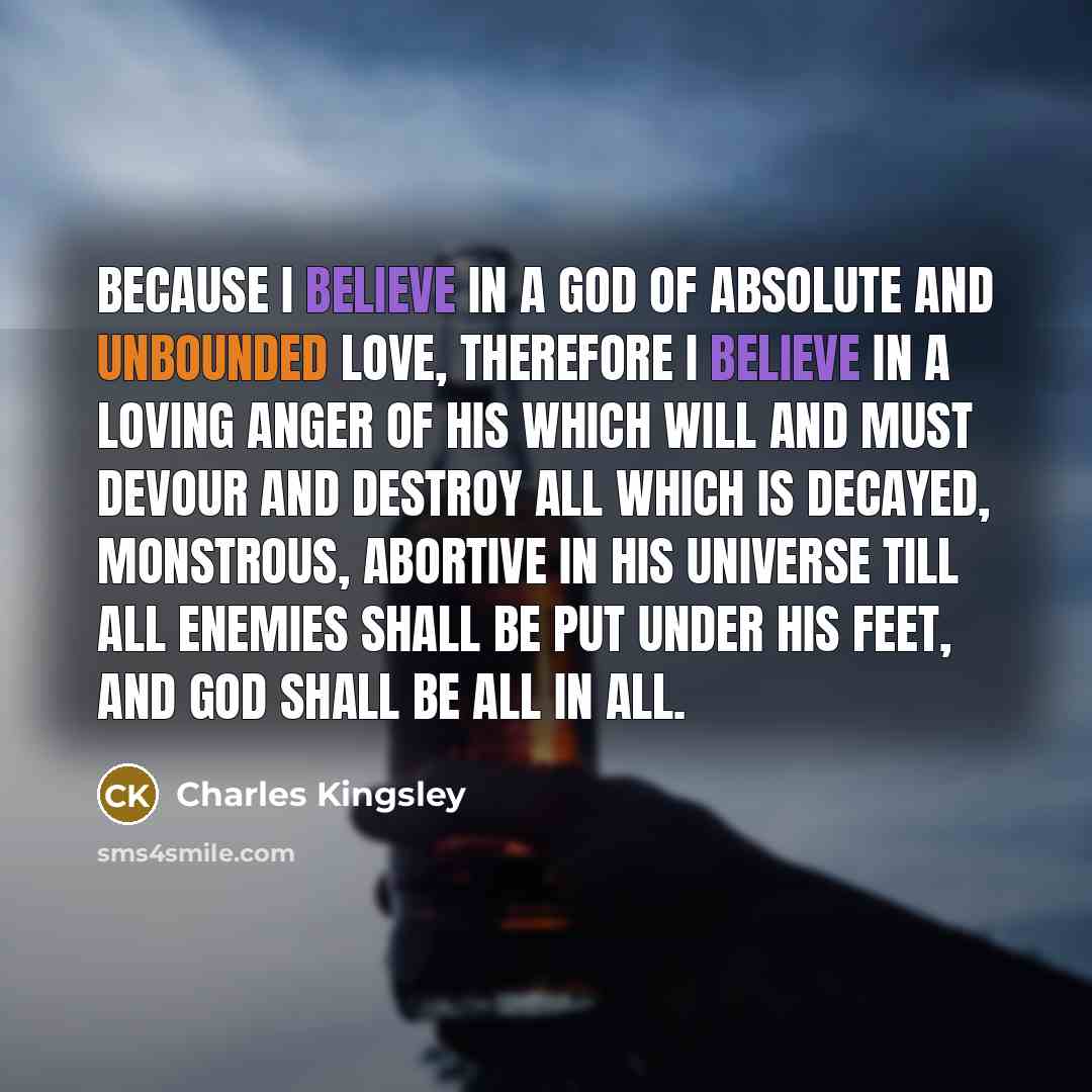“Because I believe in a God of absolute and unbounded…” quote by Charles Kingsley