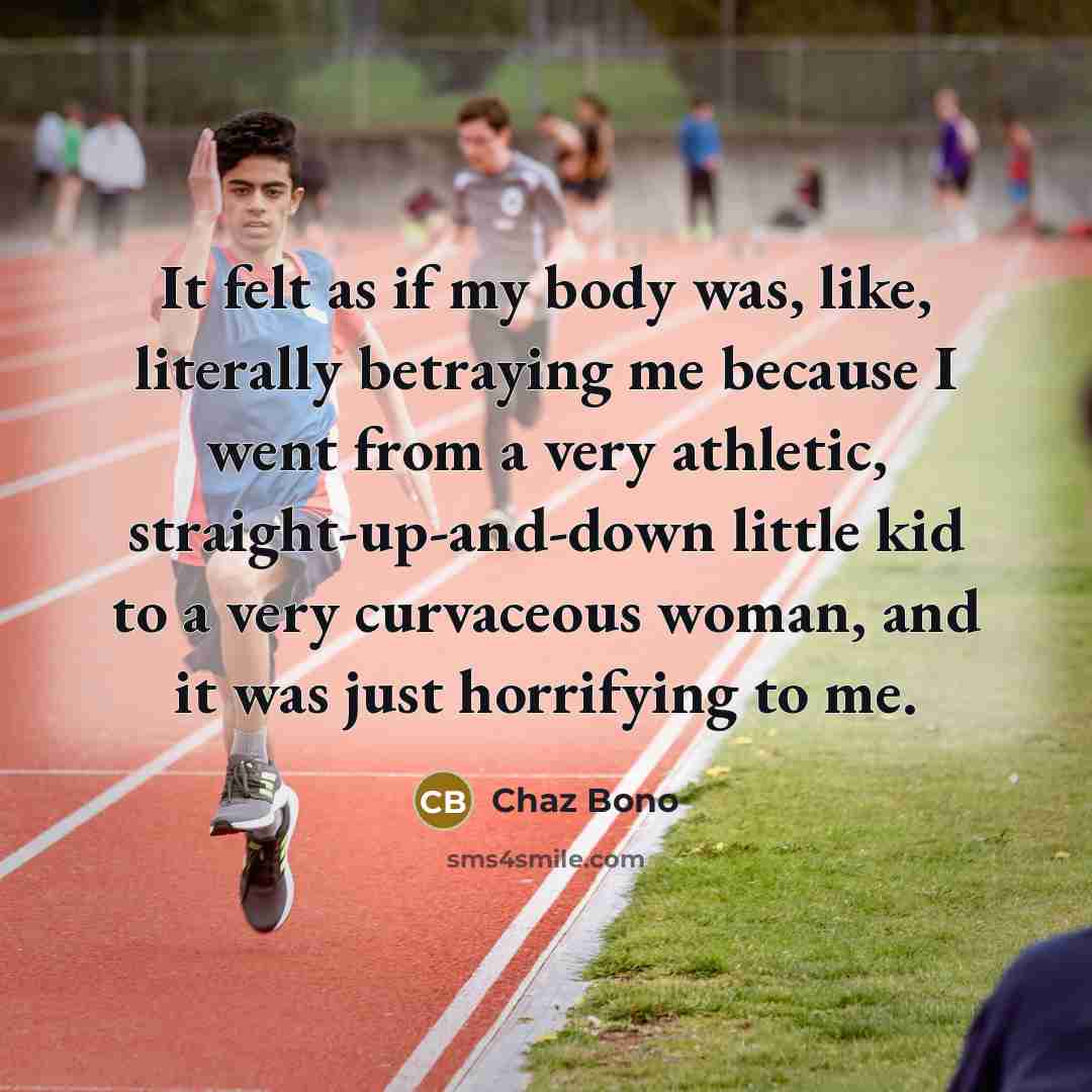 “It felt as if my body was, like, literally betraying…” quote by Chaz Bono
