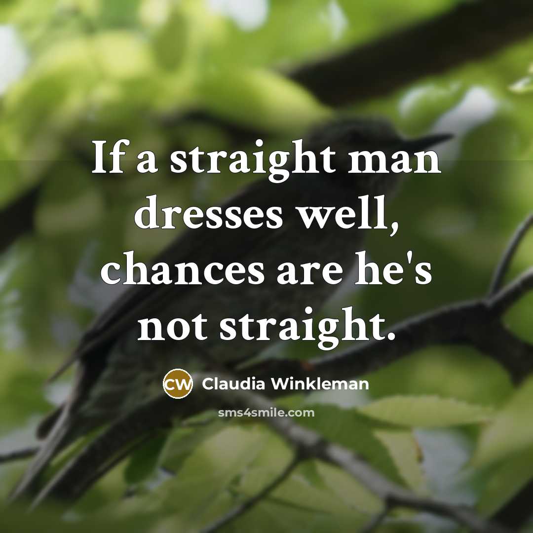 “If a straight man dresses well, chances are he's not…” quote by Claudia Winkleman