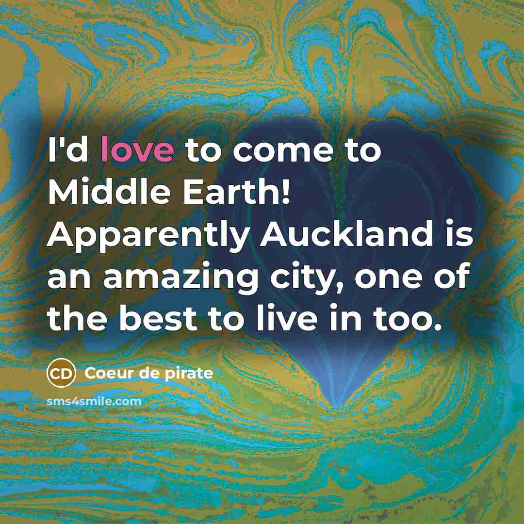 “I'd love to come to Middle Earth! Apparently Auckland is…” quote by Coeur de pirate