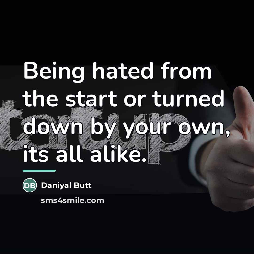 “Being hated from the start or turned down by your…” quote by Daniyal Butt