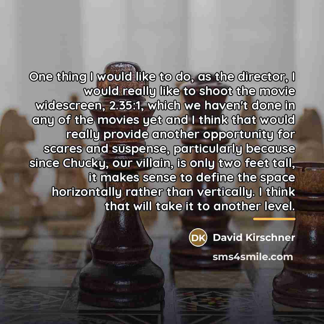 “One thing I would like to do, as the director,…” quote by David Kirschner