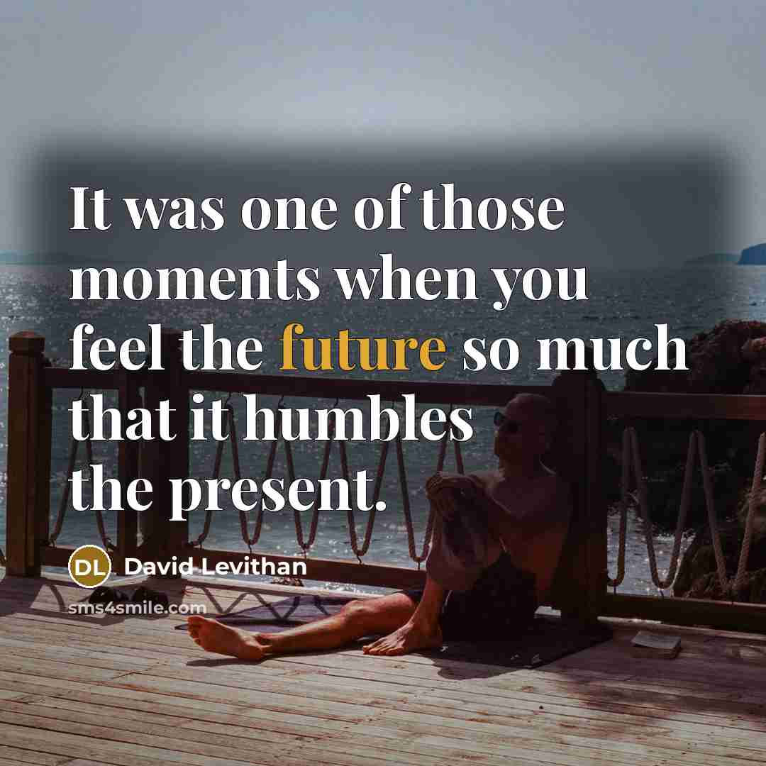 “It was one of those moments when you feel the…” quote by David Levithan