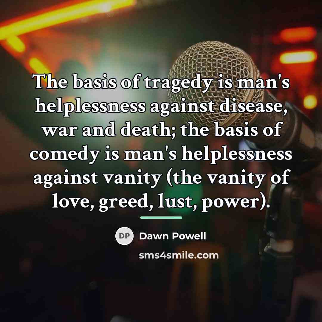 “The basis of tragedy is man's helplessness against disease, war…” quote by Dawn Powell
