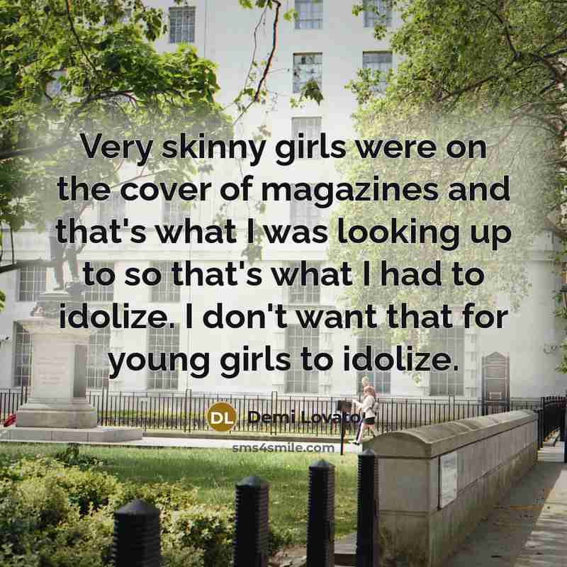 “Very skinny girls were on the cover of magazines and…” quote by Demi Lovato