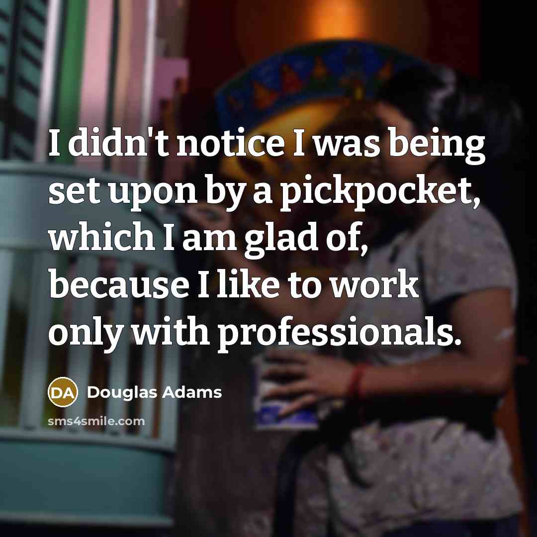 “I didn't notice I was being set upon by a…” quote by Douglas Adams