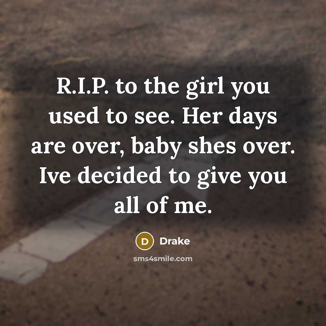 “R.I.P. to the girl you used to see. Her days…” quote by Drake