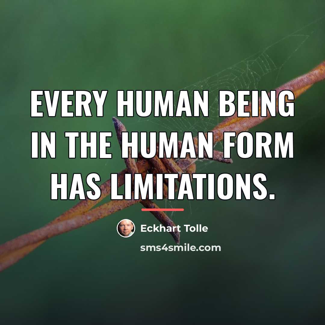 “Every human being in the human form has limitations.…” quote by Eckhart Tolle
