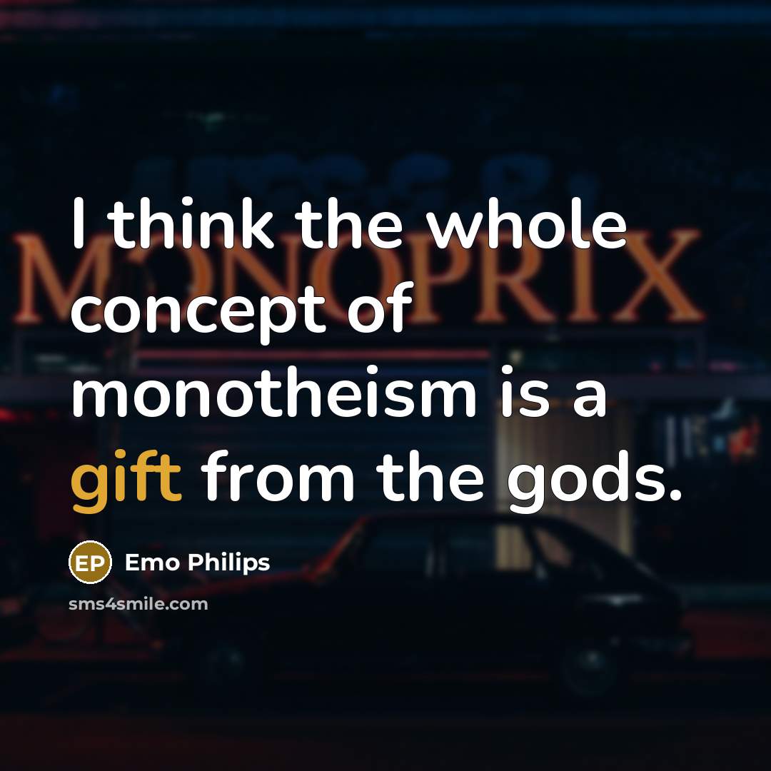 “I think the whole concept of monotheism is a gift…” quote by Emo Philips