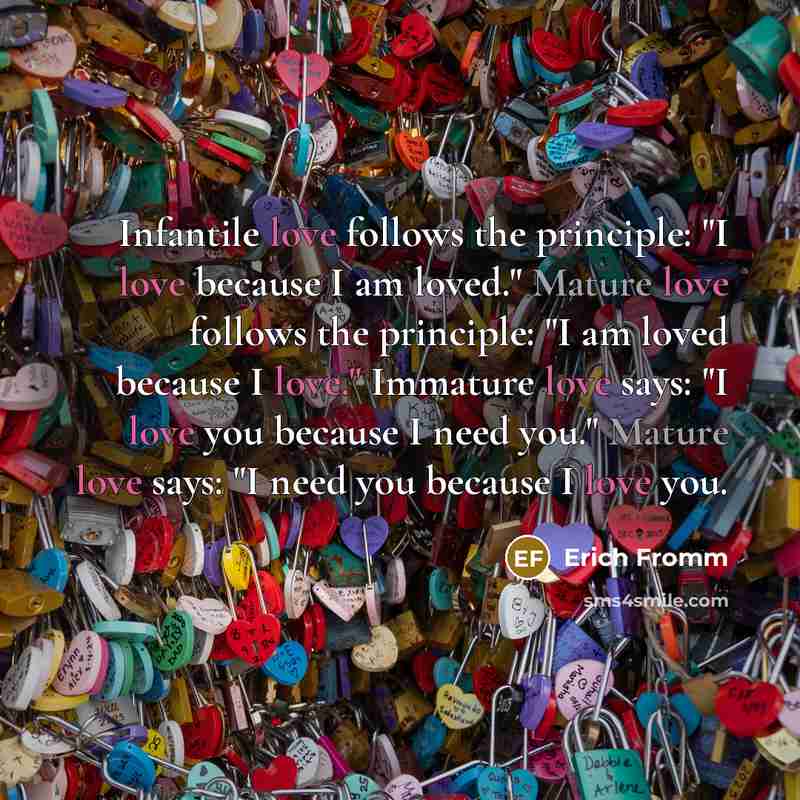 “Infantile love follows the principle: "I love because I am…” quote by Erich Fromm