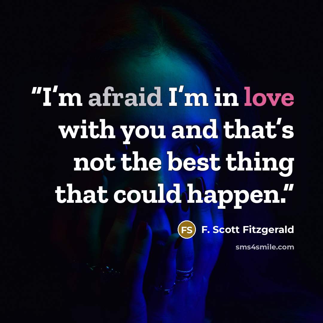 “I’m afraid I’m in love with you and that’s not the best thing that could happen.” quote by F. Scott Fitzgerald