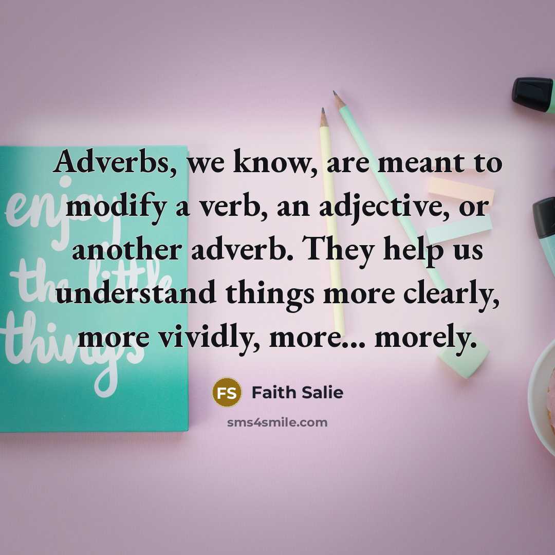 “Adverbs, we know, are meant to modify a verb, an…” quote by Faith Salie