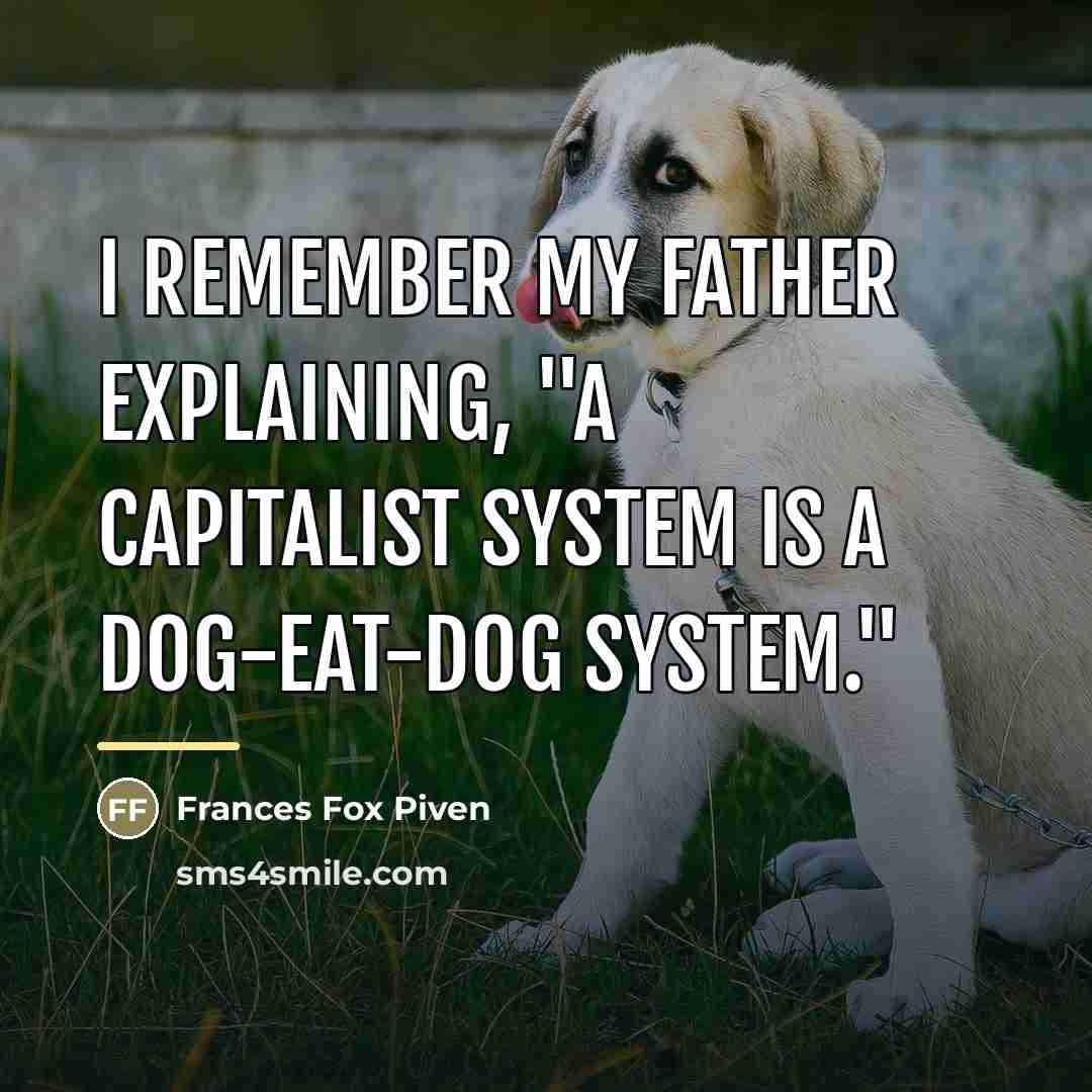 “I remember my father explaining, "A capitalist system is a…” quote by Frances Fox Piven