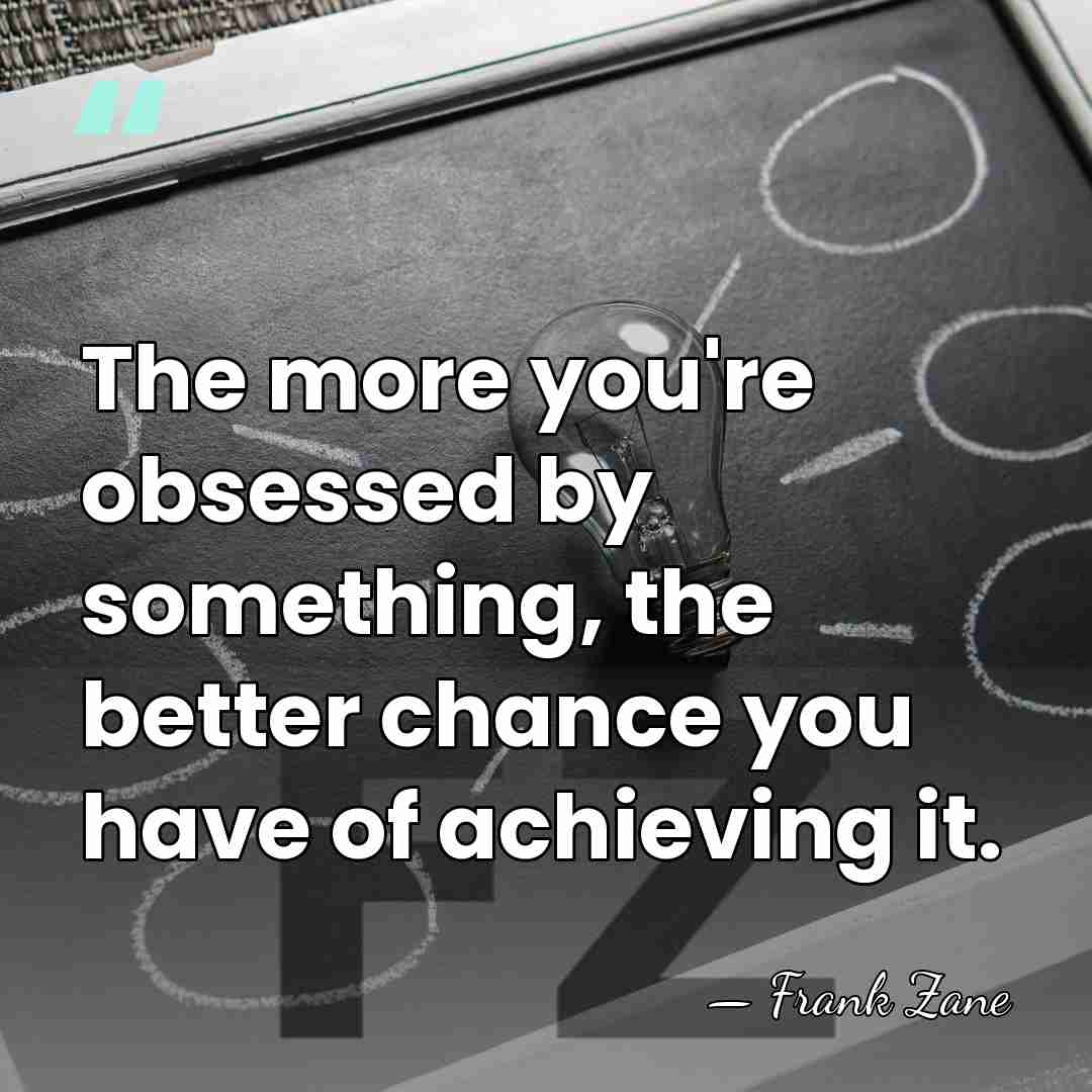 The more you're obsessed by something, the better chance you have of&hellip; - Frank Zane