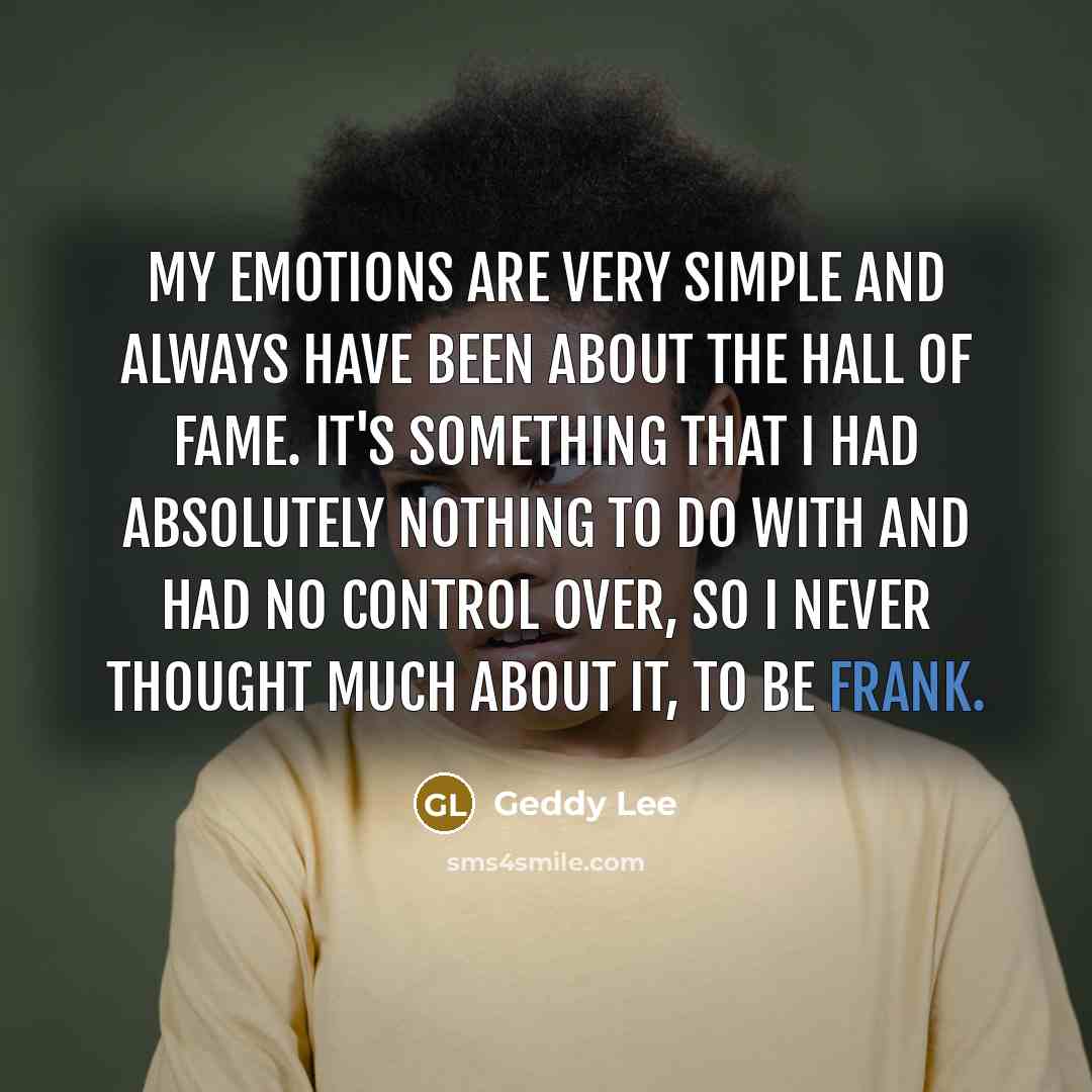 “My emotions are very simple and always have been about…” quote by Geddy Lee