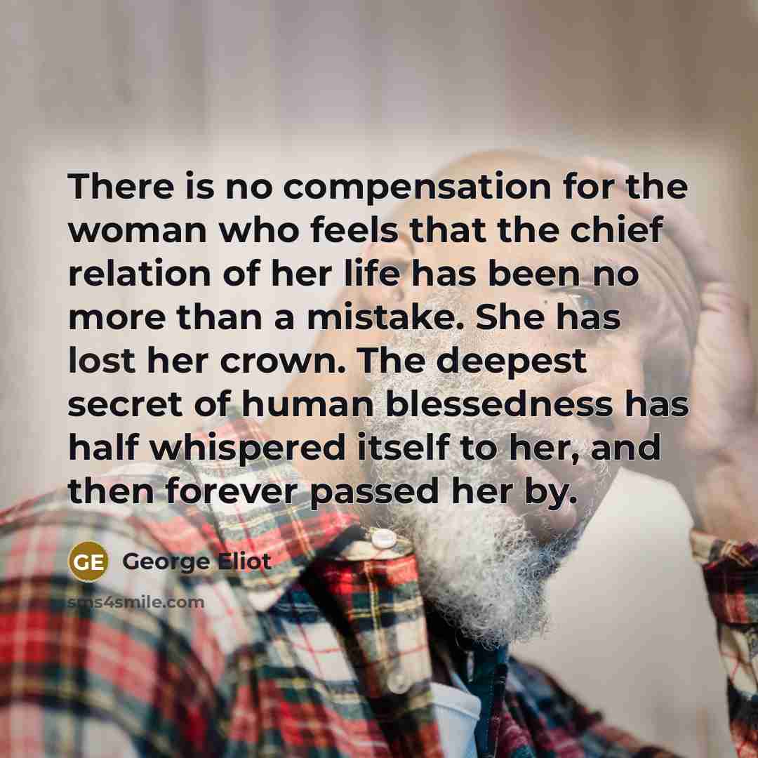 “There is no compensation for the woman who feels that…” quote by George Eliot