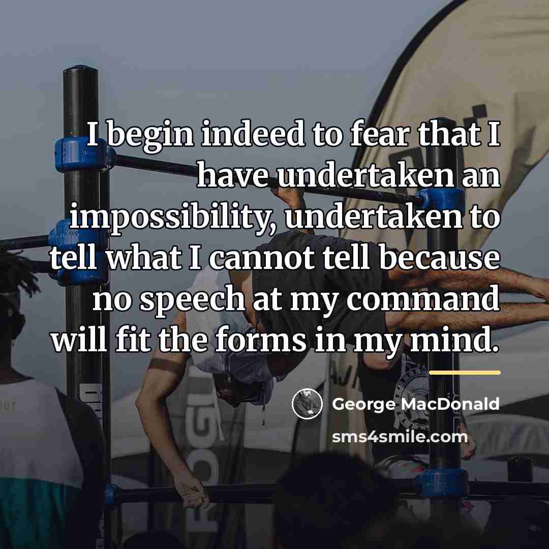 “I begin indeed to fear that I have undertaken an…” quote by George MacDonald