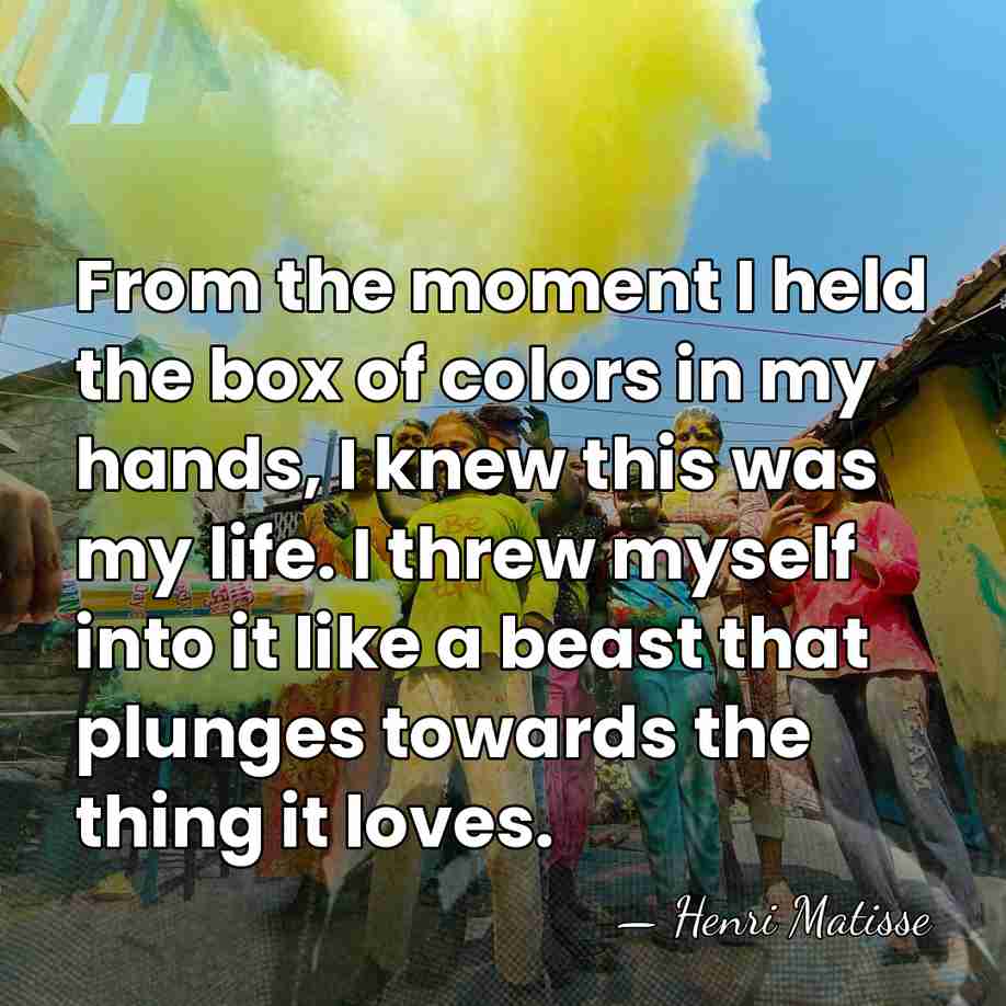 From the moment I held the box of colors in my hands,&hellip; - Henri Matisse