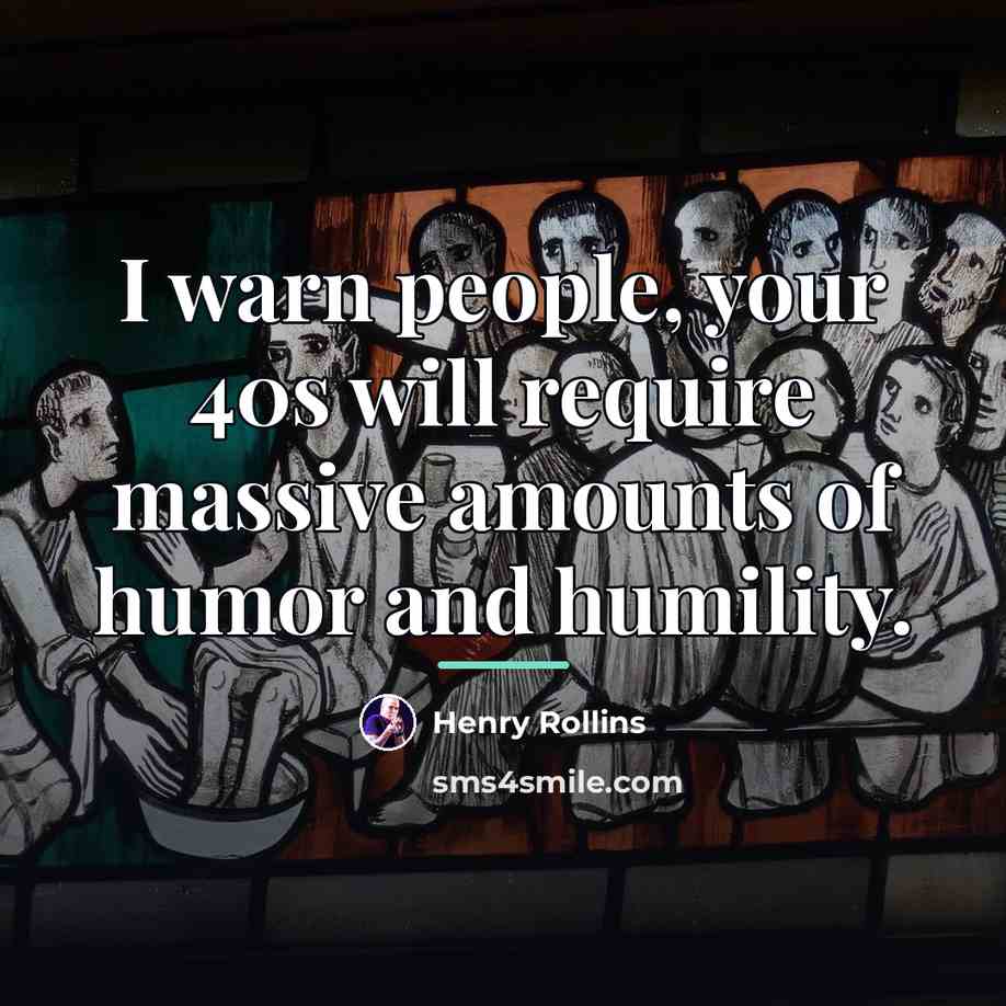 “I warn people, your 40s will require massive amounts of…” quote by Henry Rollins