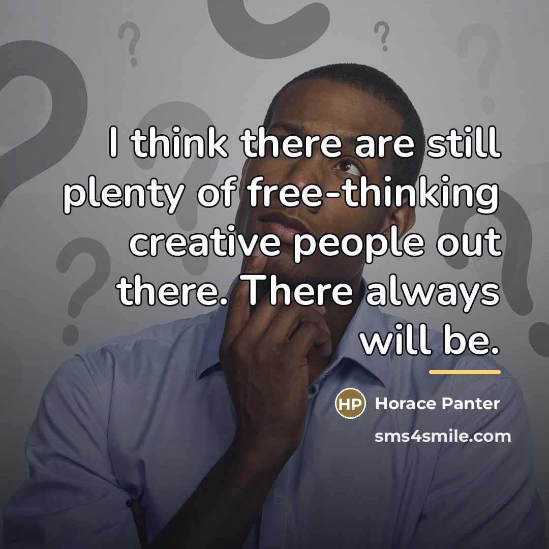 “I think there are still plenty of free-thinking creative people…” quote by Horace Panter