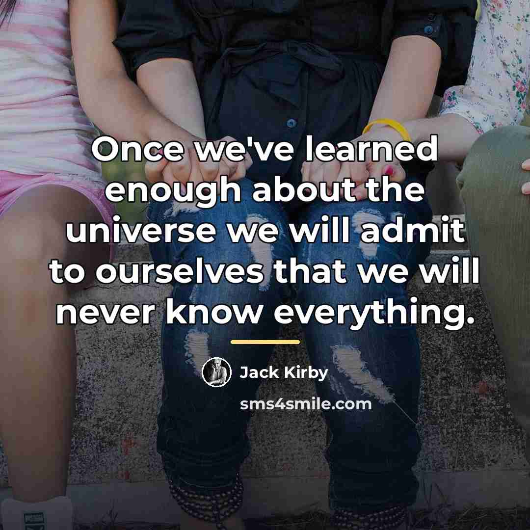 “Once we've learned enough about the universe we will admit…” quote by Jack Kirby