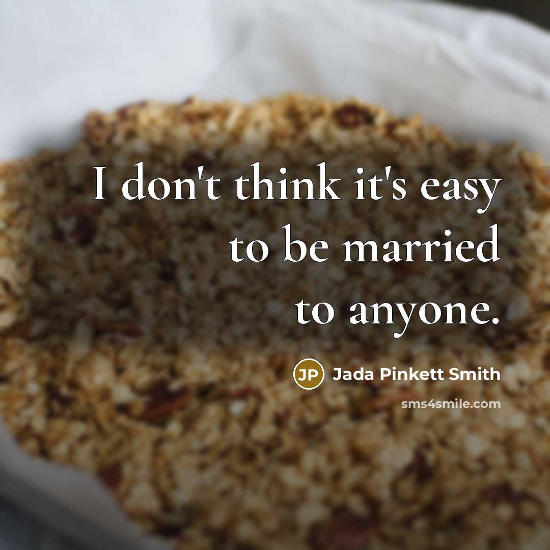 “I don't think it's easy to be married to anyone.…” quote by Jada Pinkett Smith