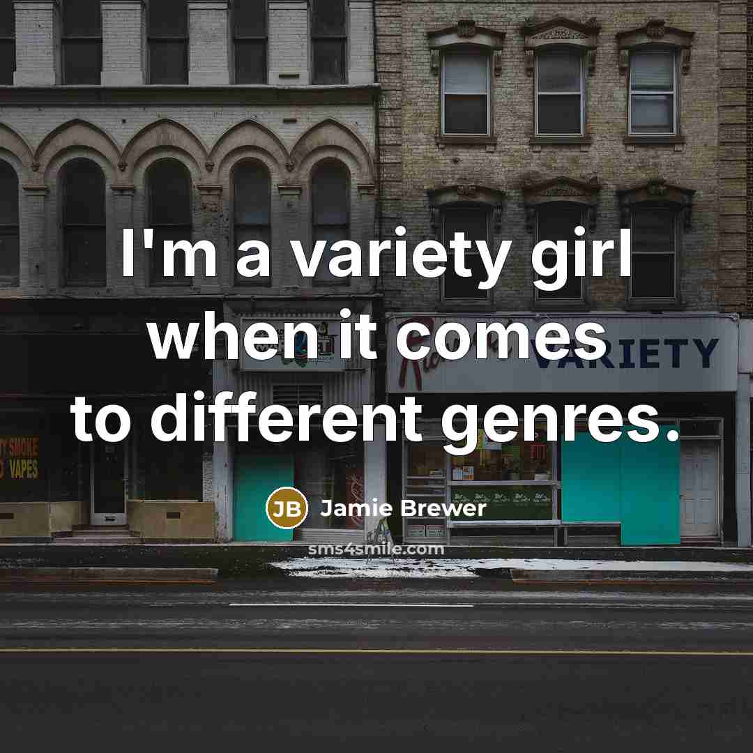 “I'm a variety girl when it comes to different genres.…” quote by Jamie Brewer