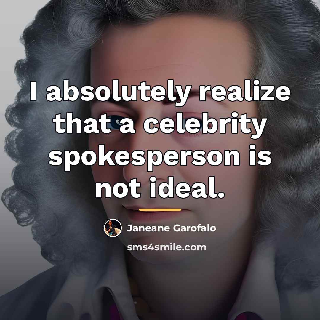 “I absolutely realize that a celebrity spokesperson is not ideal.…” quote by Janeane Garofalo