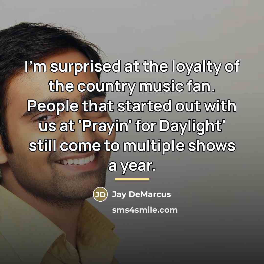 “I'm surprised at the loyalty of the country music fan.…” quote by Jay DeMarcus
