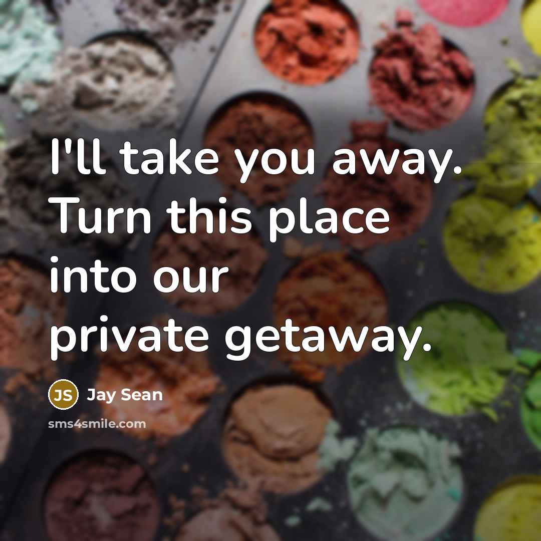 “I'll take you away. Turn this place into our private…” quote by Jay Sean