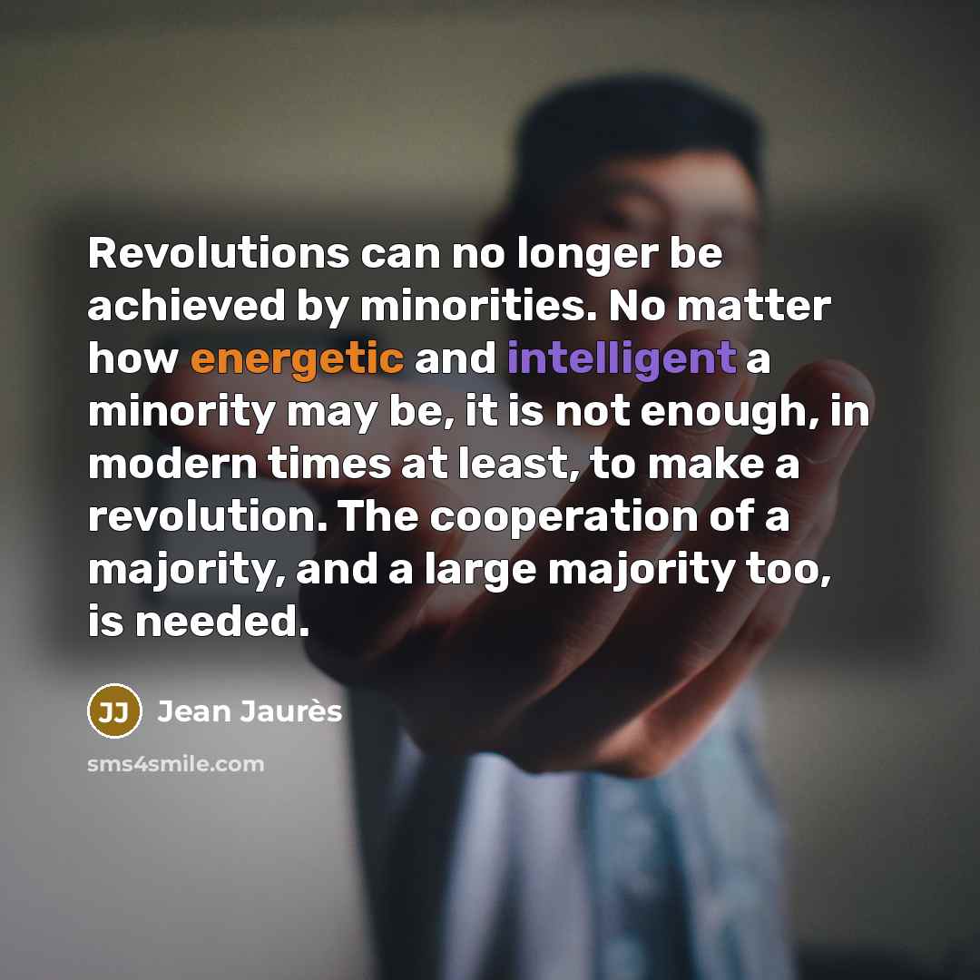 “Revolutions can no longer be achieved by minorities. No matter…” quote by Jean Jaures