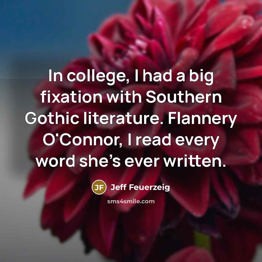 “In college, I had a big fixation with Southern Gothic…” quote by Jeff Feuerzeig