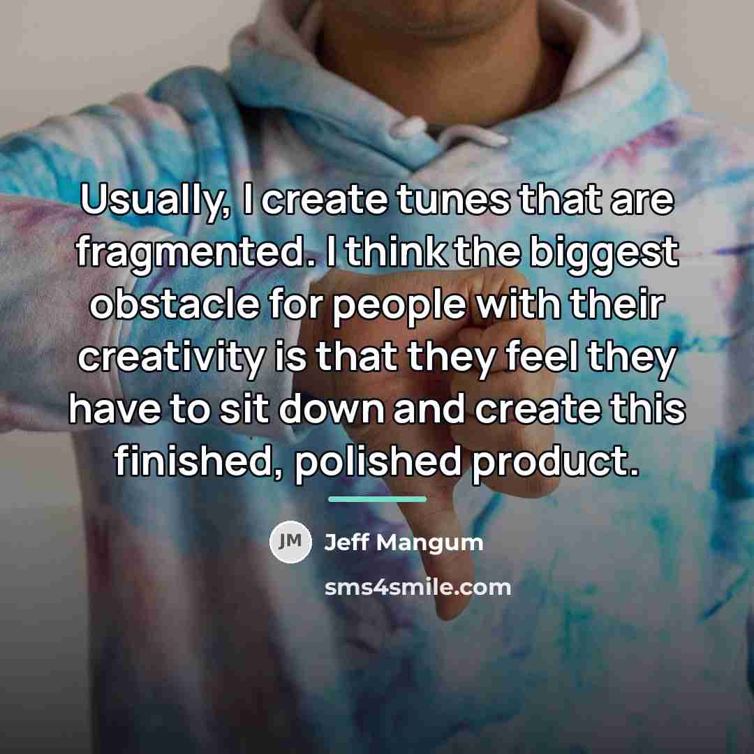 “Usually, I create tunes that are fragmented. I think the…” quote by Jeff Mangum