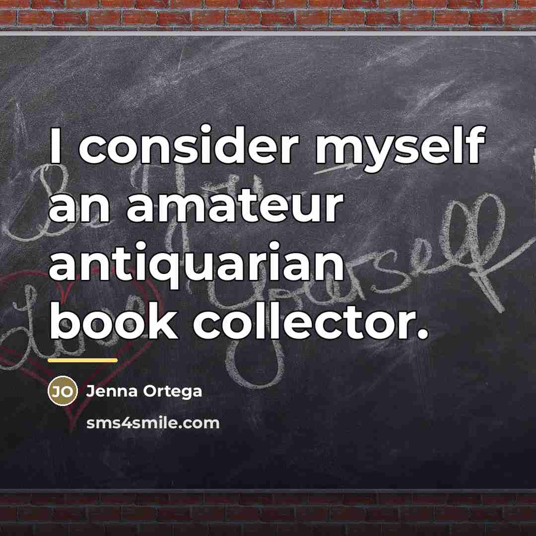 “I consider myself an amateur antiquarian book collector.…” quote by Jenna Ortega